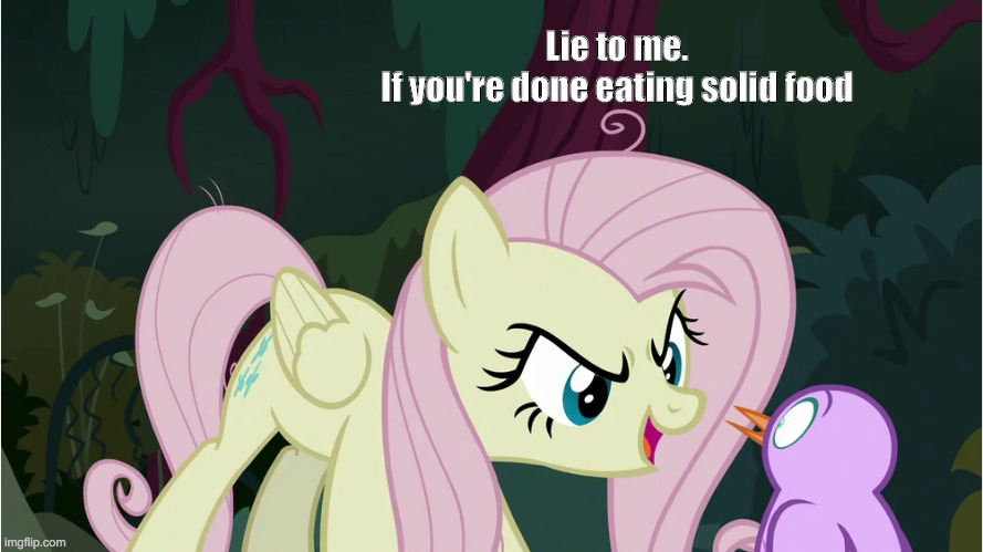 Lie to me.
If you're done eating solid food | image tagged in flutterbitch,mean fluttershy,batman,arkham city,quote | made w/ Imgflip meme maker