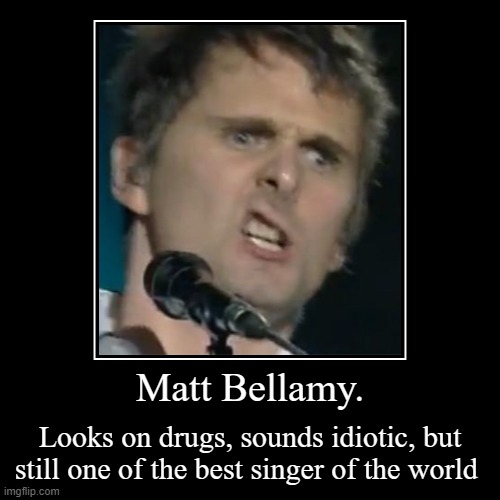 Matt Bellamy demotivational | image tagged in funny,demotivationals,matt bellamy | made w/ Imgflip demotivational maker
