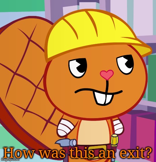 Confused Handy (HTF) | How was this an exit? | image tagged in confused handy htf | made w/ Imgflip meme maker