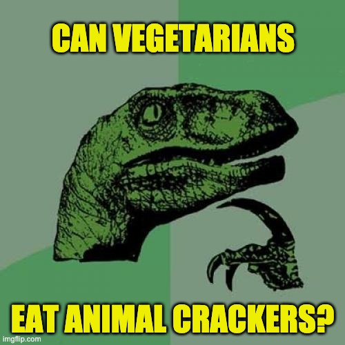 But what if the seal is broken? | CAN VEGETARIANS; EAT ANIMAL CRACKERS? | image tagged in memes,philosoraptor | made w/ Imgflip meme maker