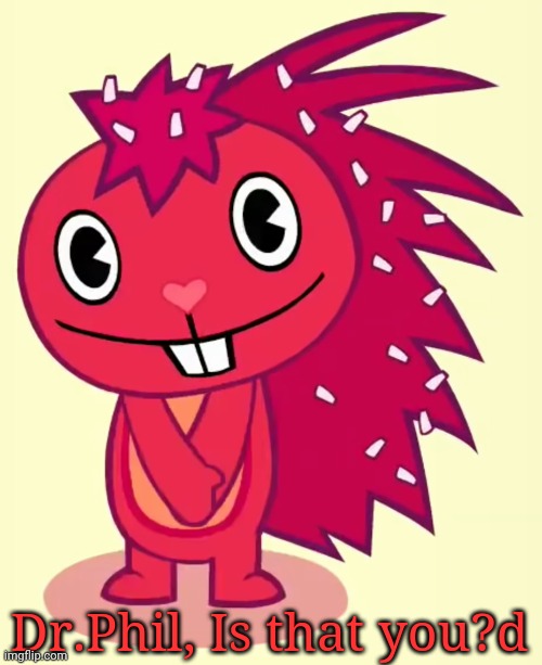 Cute Flaky (HTF) | Dr.Phil, Is that you?d | image tagged in cute flaky htf | made w/ Imgflip meme maker