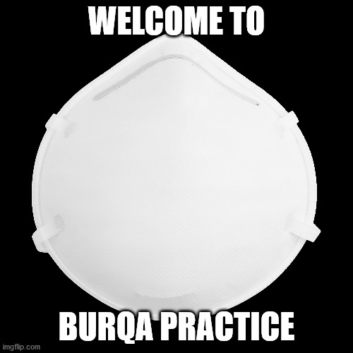It's called conditioning... | WELCOME TO; BURQA PRACTICE | image tagged in mask,burqa,takeover,it's coming,ConservativeMemes | made w/ Imgflip meme maker
