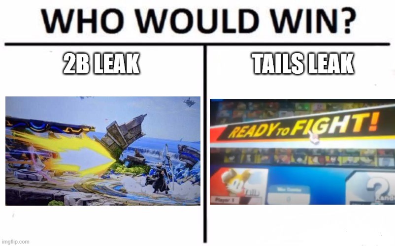 I'm going with Tails | 2B LEAK; TAILS LEAK | image tagged in who would win,super smash bros,dlc,leaks | made w/ Imgflip meme maker