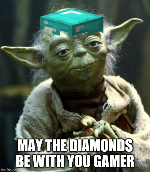 When the the two worlds collide | MAY THE DIAMONDS BE WITH YOU GAMER | image tagged in memes,star wars yoda | made w/ Imgflip meme maker