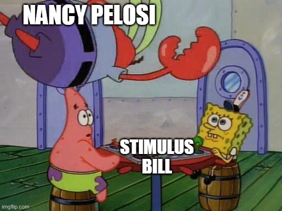 Mr Krabs Jumping On Table | NANCY PELOSI; STIMULUS BILL | image tagged in mr krabs jumping on table | made w/ Imgflip meme maker