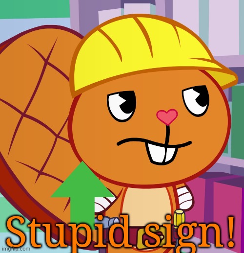 Confused Handy (HTF) | Stupid sign! | image tagged in confused handy htf | made w/ Imgflip meme maker