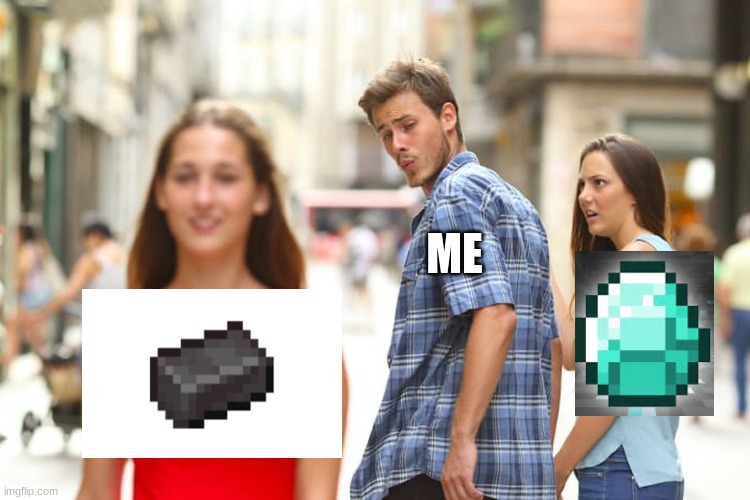 Bye Diamonds | ME | image tagged in memes,distracted boyfriend | made w/ Imgflip meme maker