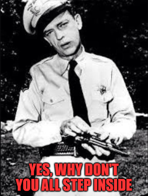 Barney fife | YES, WHY DON'T YOU ALL STEP INSIDE | image tagged in barney fife | made w/ Imgflip meme maker