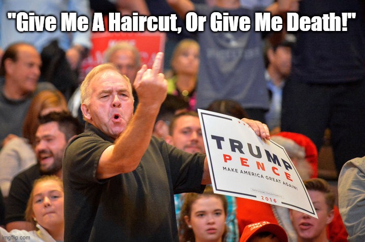  "Give Me A Haircut, Or Give Me Death!" | made w/ Imgflip meme maker
