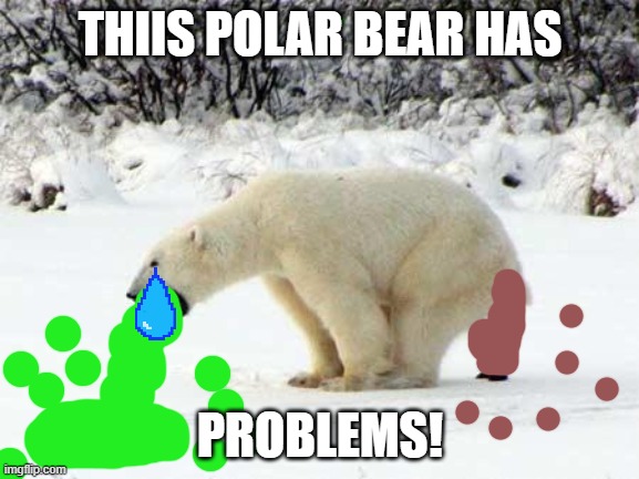 Polar Bear Shits in the Snow | THIIS POLAR BEAR HAS; PROBLEMS! | image tagged in polar bear shits in the snow | made w/ Imgflip meme maker
