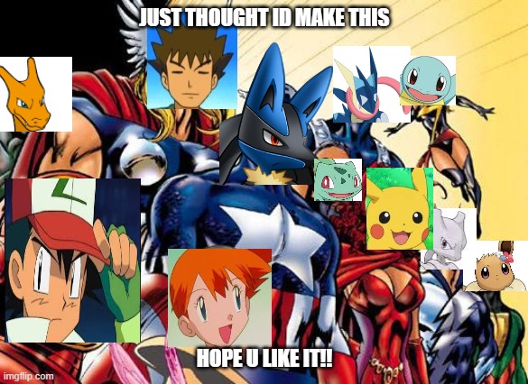 Pokemon!!! Assemble | JUST THOUGHT ID MAKE THIS; HOPE U LIKE IT!! | image tagged in avengers assemble | made w/ Imgflip meme maker
