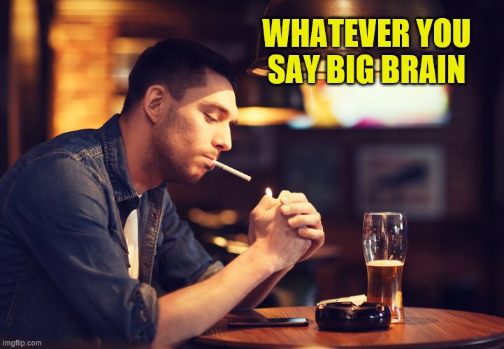 WHATEVER YOU SAY BIG BRAIN | made w/ Imgflip meme maker