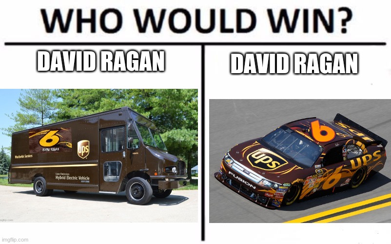 who would win david ragan vs. david ragan | DAVID RAGAN; DAVID RAGAN | image tagged in who would win | made w/ Imgflip meme maker