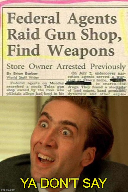 You find WEAPONS in a gun store! | YA DON'T SAY | image tagged in ya dont say | made w/ Imgflip meme maker