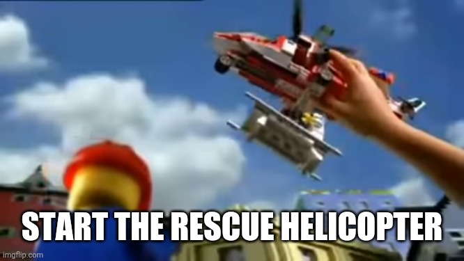 LEGO city | START THE RESCUE HELICOPTER | image tagged in lego city | made w/ Imgflip meme maker
