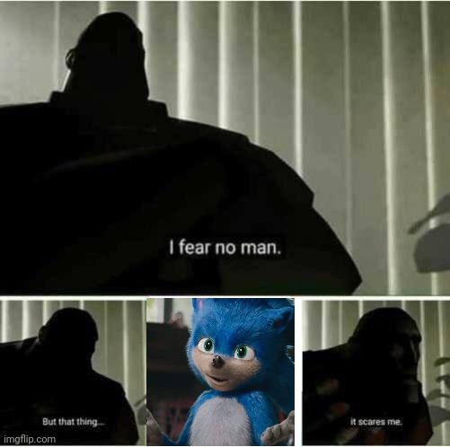 Sonic | image tagged in i fear no man,sonic,sonic movie | made w/ Imgflip meme maker