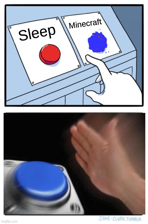Two Buttons Meme | Minecraft; Sleep | image tagged in memes,two buttons | made w/ Imgflip meme maker