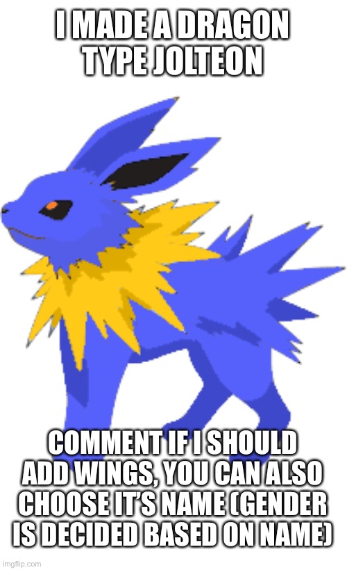 I ruined another Pokémon cause I’m bored and done with school. | I MADE A DRAGON TYPE JOLTEON; COMMENT IF I SHOULD ADD WINGS, YOU CAN ALSO CHOOSE IT’S NAME (GENDER IS DECIDED BASED ON NAME) | image tagged in pokemon | made w/ Imgflip meme maker