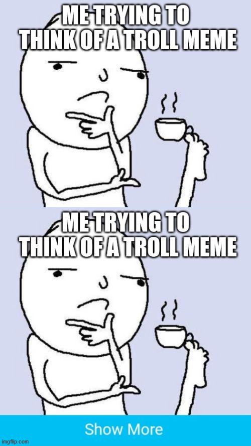 Thinking troll Meme Generator - Imgflip