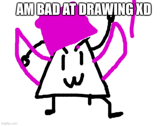 Blank White Template | AM BAD AT DRAWING XD | image tagged in blank white template | made w/ Imgflip meme maker