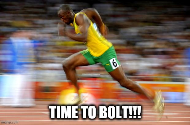 Usain Bolt | TIME TO BOLT!!! | image tagged in usain bolt | made w/ Imgflip meme maker