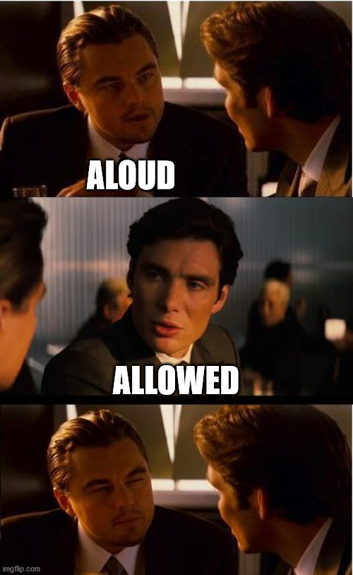Inception Meme | ALOUD ALLOWED | image tagged in memes,inception | made w/ Imgflip meme maker