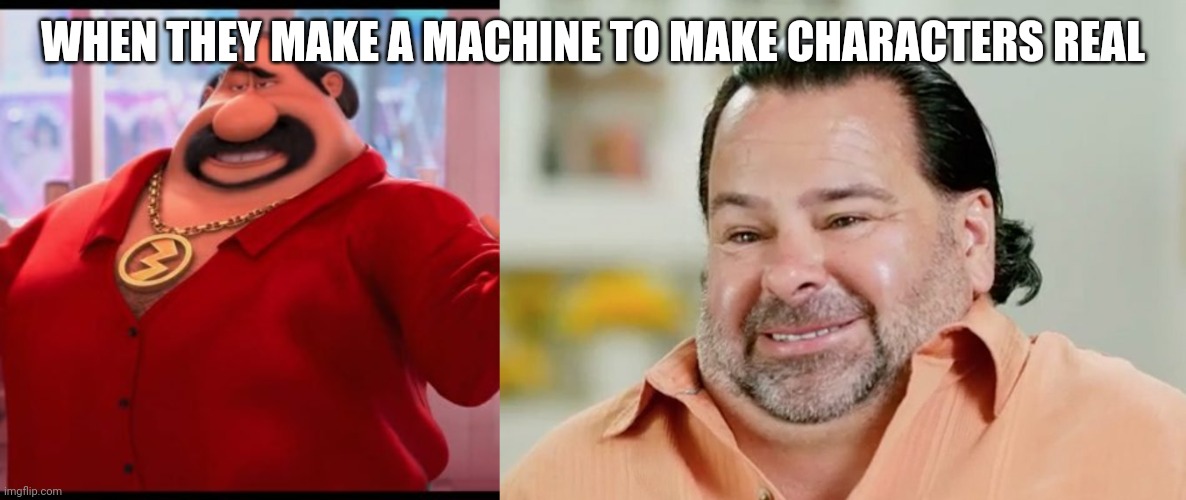 He's real! | WHEN THEY MAKE A MACHINE TO MAKE CHARACTERS REAL | image tagged in despicable me,90 day fiance | made w/ Imgflip meme maker