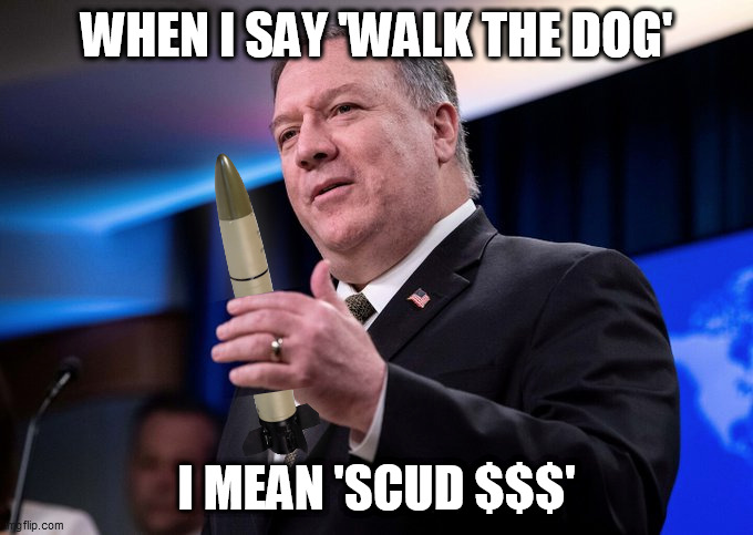 Pomp & Circumstance | WHEN I SAY 'WALK THE DOG'; I MEAN 'SCUD $$$' | image tagged in ig,youre fired,the apprentice,inspector general,missle command,the dems | made w/ Imgflip meme maker