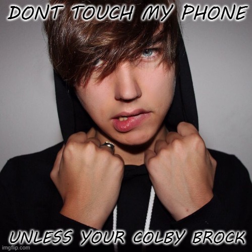 Dont touch my phone | DONT TOUCH MY PHONE; UNLESS YOUR COLBY BROCK | image tagged in we dont do that here | made w/ Imgflip meme maker