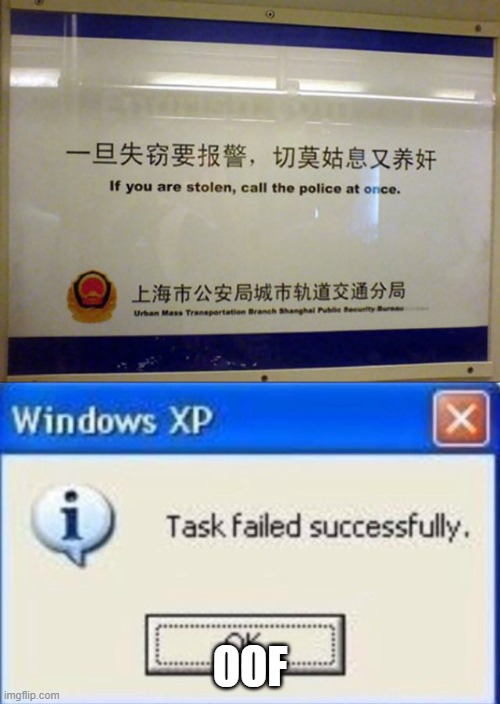 remember to report to the police if you are stolen |  OOF | image tagged in task failed successfully | made w/ Imgflip meme maker