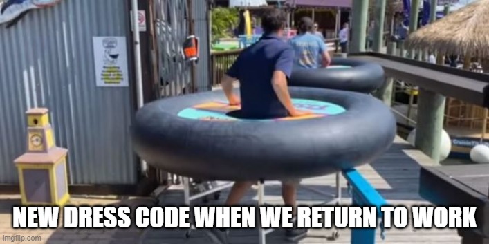 New Dress Code at work | NEW DRESS CODE WHEN WE RETURN TO WORK | image tagged in social distancing tubes | made w/ Imgflip meme maker