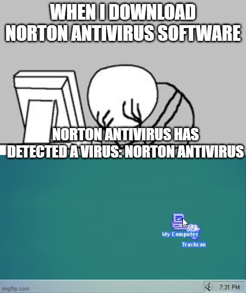 Norton Antivirus | WHEN I DOWNLOAD NORTON ANTIVIRUS SOFTWARE; NORTON ANTIVIRUS HAS DETECTED A VIRUS: NORTON ANTIVIRUS | image tagged in facepalm stickman computer | made w/ Imgflip meme maker
