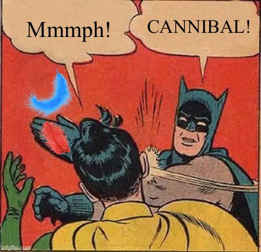 Batman Slapping Robin Meme | Mmmph! CANNIBAL! | image tagged in memes,batman slapping robin | made w/ Imgflip meme maker