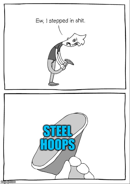 Nobody shoots a Darryl while he is rolling | STEEL HOOPS | image tagged in ew i stepped in shit | made w/ Imgflip meme maker