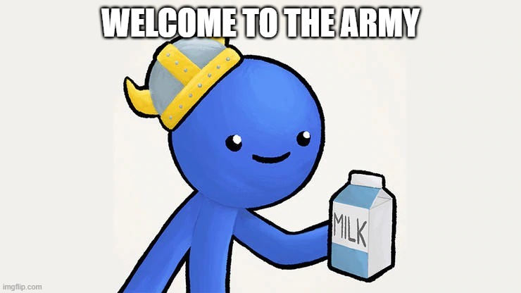 Dani | WELCOME TO THE ARMY | image tagged in got milk | made w/ Imgflip meme maker