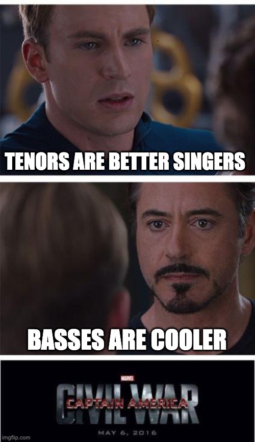 Marvel Civil War 1 | TENORS ARE BETTER SINGERS; BASSES ARE COOLER | image tagged in memes,marvel civil war 1 | made w/ Imgflip meme maker