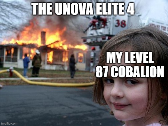 Disaster Girl | THE UNOVA ELITE 4; MY LEVEL 87 COBALION | image tagged in memes,disaster girl | made w/ Imgflip meme maker