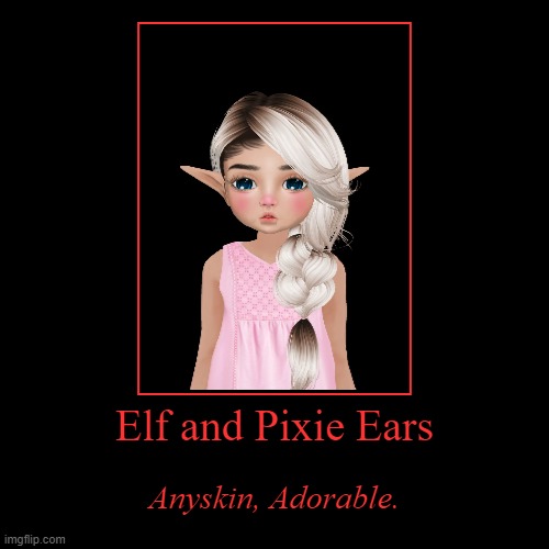 Elf and Pixie Ears | Anyskin, Adorable. | image tagged in funny,demotivationals | made w/ Imgflip demotivational maker