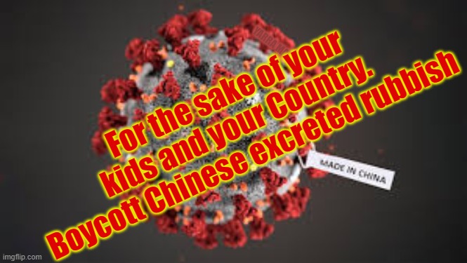 Chinese rubbish endangers lives. | YARRA MAN; For the sake of your kids and your Country. 
Boycott Chinese excreted rubbish | image tagged in chinese rubbish endangers lives | made w/ Imgflip meme maker