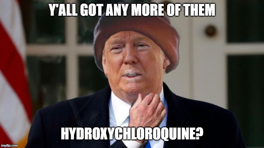 Y'ALL GOT ANY MORE OF THEM; HYDROXYCHLOROQUINE? | made w/ Imgflip meme maker