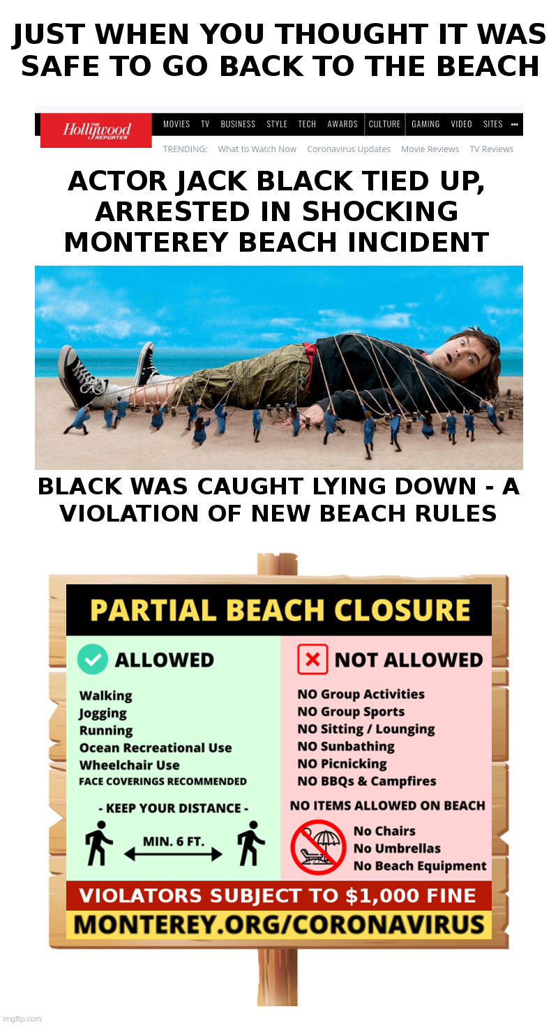 Just When You Thought It Was Safe To Go Back To The Beach | image tagged in jack black,california,monterey,coronavirus,beach,lockdown | made w/ Imgflip meme maker