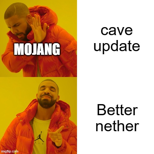 Drake Hotline Bling Meme | cave update; MOJANG; Better nether | image tagged in memes,drake hotline bling | made w/ Imgflip meme maker
