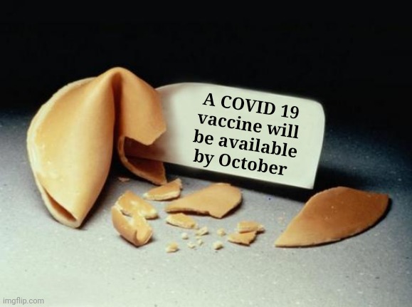 Fortune Cookie | A COVID 19 vaccine will be available by October | image tagged in fortune cookie | made w/ Imgflip meme maker