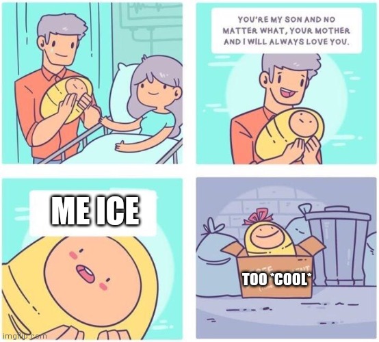 Get it? | ME ICE; TOO *COOL* | image tagged in free disappointment | made w/ Imgflip meme maker