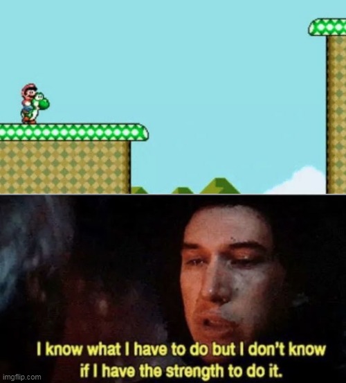 JUST DO IT | image tagged in i know what i have to do but i dont know if i have the strength,super mario bros,yoshi,star wars | made w/ Imgflip meme maker