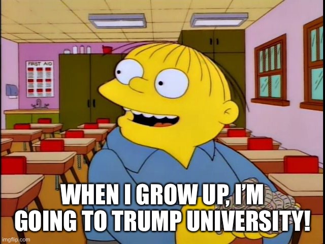 WHEN I GROW UP, I’M GOING TO TRUMP UNIVERSITY! | made w/ Imgflip meme maker