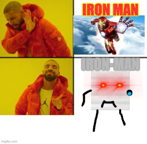 DA 2 IRON MANS | IRON MAN; IRON-MAN | image tagged in iron man,drake,minecraft,funny | made w/ Imgflip meme maker