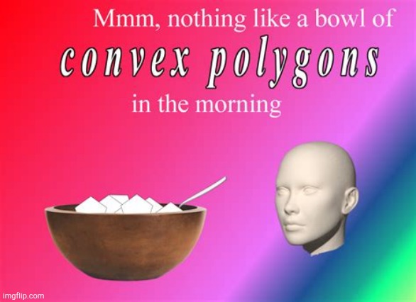 Convex Polygons | image tagged in convex polygons | made w/ Imgflip meme maker
