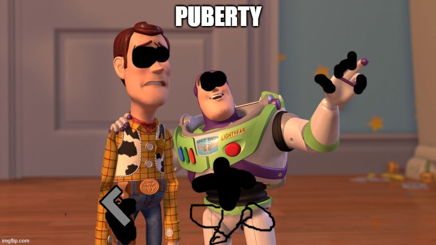 x x everywhere | PUBERTY | image tagged in x x everywhere | made w/ Imgflip meme maker