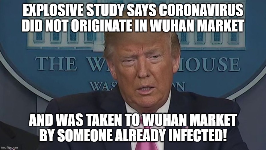 Coronavirus cover-up: Landmark study says Coronavirus did NOT come from Wuhan market! | EXPLOSIVE STUDY SAYS CORONAVIRUS DID NOT ORIGINATE IN WUHAN MARKET; AND WAS TAKEN TO WUHAN MARKET BY SOMEONE ALREADY INFECTED! | image tagged in if only you knew how bad things really are | made w/ Imgflip meme maker